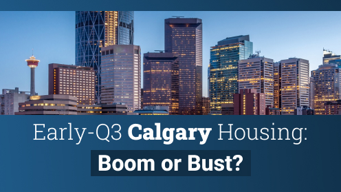 Early-Q3 Calgary Housing: Boom or Bust? | Please check out our video.